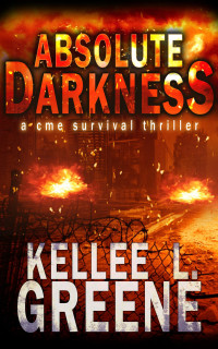 Kellee L. Greene — Absolute Darkness - A CME Survival Thriller