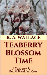 R. A. Wallace — Teaberry Blossom Time (A Teaberry Farm Bed & Breakfast Cozy Book 17)