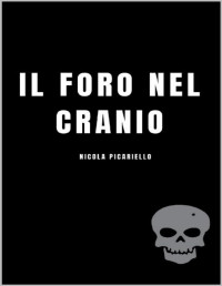 Nicola Picariello — Il Foro Nel Cranio