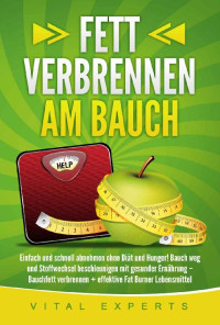 Vital Experts — Fett verbrennen am Bauch: Einfach und schnell abnehmen ohne Diät und Hunger! Bauch weg und Stoffwechsel beschleunigen mit gesunder Ernährung – Bauchfett ... Fat Burner Lebensmittel (German Edition)