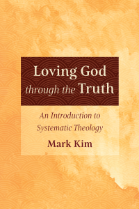 Mark Kim; — Loving God Through the Truth