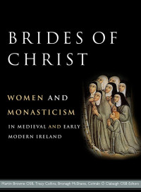 O'clabaigh, Colman (edt); Mcshane, Bronagh (edt); Collins, Tracy (edt); Browne, Martin (edt) — Brides of Christ: Women and monasticism in medieval and early modern Ireland