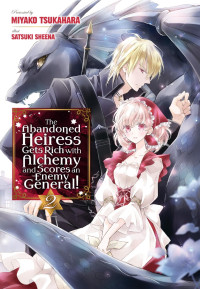 Miyako Tsukahara, Satsuki Sheena, piyo — Abandoned Heiress Gets Rich With Alchemy And Scores An Enemy General! Volume 2