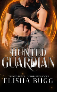 Elisha Bugg — Hunted Guardian (The Otherworld Guardians Book 2)