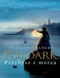 Unknown — Winston Graham-Dziedzictwo rodu Poldrków #8-Przybysz z morza