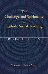 Marvin L. Krier Mich — The Challenge and Spirituality of Catholic Social Teaching - Revised Edition