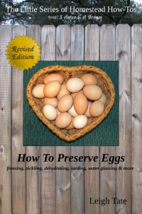 Leigh Tate — How To Preserve Eggs: Freezing, Pickling, Dehydrating, Larding, Water Glassing, & More