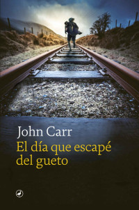 John Carr — El día que escapé del gueto