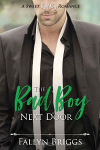 Fallyn Briggs [Briggs, Fallyn] — The Bad Boy Next Door (Sweet Bad Boy Romance 04)