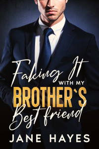 Jane Hayes — Faking it with my Brother`s Best Friend: A Boss Romance