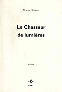 Renaud Camus — Le Chasseur de lumières
