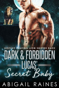 Abigail Raines [Raines, Abigail] — Dark and Forbidden Luca's Secret Baby