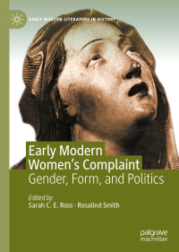 Sarah C. E. Ross & Rosalind Smith — Early Modern Women’s Complaint: Gender, Form, and Politics