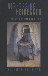 Richard Sembera — Rephrasing Heidegger: A Companion to 'Being and Time'