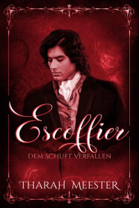 Tharah Meester — Escoffier: Dem Schuft verfallen (Cœur Trouvé à Venice 4) (German Edition)