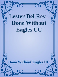 Done Without Eagles UC — Lester Del Rey - Done Without Eagles UC