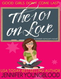 Jennifer Youngblood — The 101 on Love: A Sweet Southern Romcom Novel (Good Girls Don't Come Last)