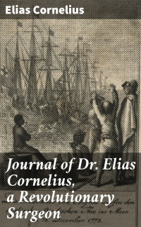 Elias Cornelius — Journal of Dr. Elias Cornelius, a Revolutionary Surgeon