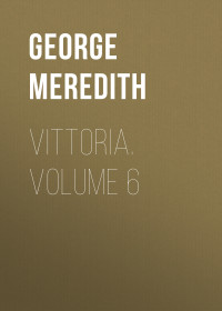 George Meredith — Vittoria. Volume 6