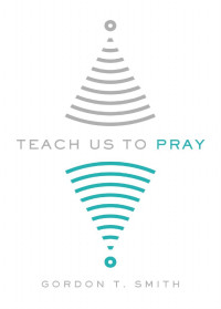 Gordon T. Smith — Teach us to Pray