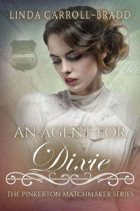Linda Carroll-Bradd — An Agent For Dixie (The Pinkerton Matchmakers Book 58)