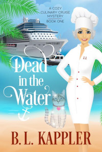 B. L. Kappler — Dead In The Water: A Cozy Culinary Cruise Mystery