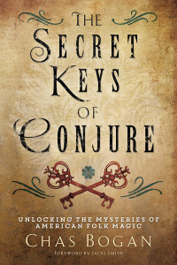 Chas Bogan — The Secret Keys of Conjure: Unlocking the Mysteries of American Folk Magic