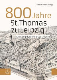 Doreen Zerbe — 800 Jahre St. Thomas zu Leipzig - Ein Gang durch die Geschichte