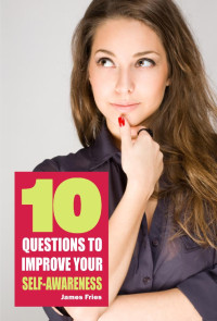 James Fries — 10 Questions to improve your self-awareness