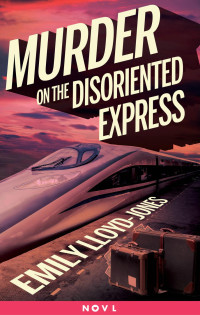 Lloyd-Jones, Emily — [Illusive 1.50] • Murder on the Disoriented Express