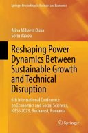 Alina Mihaela Dima, Sorin Vâlcea — Reshaping Power Dynamics Between Sustainable Growth and Technical Disruption: 6th International Conference on Economics and Social Sciences, ICESS 2023, Bucharest, Romania