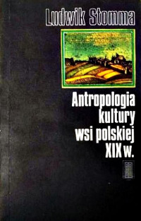 Ludwik Stomma — Ludwik Stomma - Antropologia kultury wsi polskiej XIX w.