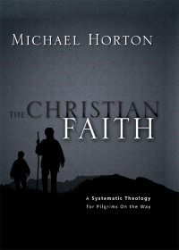 Michael Horton; — The Christian Faith