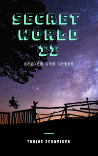 Tobias Schweiger [Schweiger, Tobias] — SECRET WORLD II (German Edition)