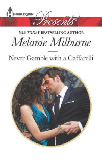 Melanie Milburne — Never Gamble with a Caffarelli