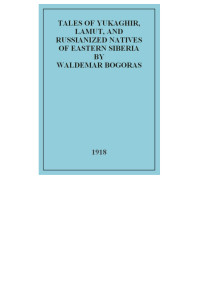 Bogoras, Waldemar — Tales Of Yukaghir, Lamut, And Russianized Natives Of Eastern Siberia