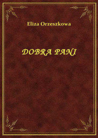 Eliza Orzeszkowa — DOBRA PANI