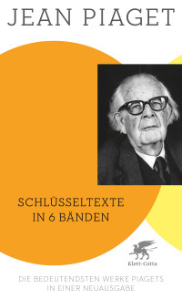 Jean Piaget — Schlüsseltexte in 6 Bänden