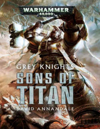 David Annandale — Grey Knights: Sons of Titan