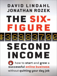 David Lindahl & Jonathan Rozek — The Six-Figure Second Income: How To Start and Grow A Successful Online Business Without Quitting Your Day Job