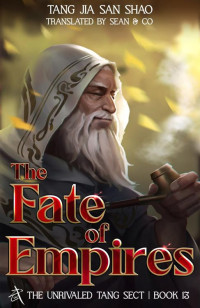 Tang Jia San Shao — The Fate of Empires: The Unrivaled Tang Sect, Book 13