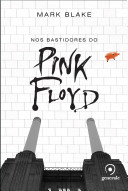 Mark Blake — Nos Bastidores do Pink Floyd