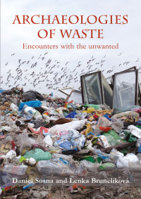 Daniel Sosna;Lenka Brunclkov; & Lenka Brunclikova — Archaeologies of Waste