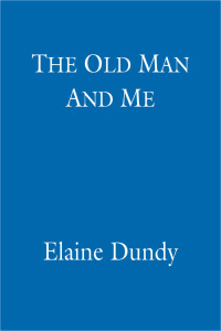 Elaine Dundy — The Old Man And Me