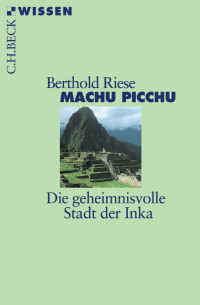 Riese, Berthold. — Machu Picchu