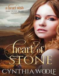 Cynthia Woolf [Woolf, Cynthia] — Heart of Stone: A Heart Wish Mail Order Brides Novel