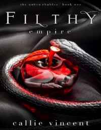 Callie Vincent — Filthy Empire: A Dark Reverse Harem Romance