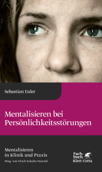 Sebastian Euler; — Mentalisieren bei Persönlichkeitsstörungen (Mentalisieren in Klinik und Praxis, Bd. 8)