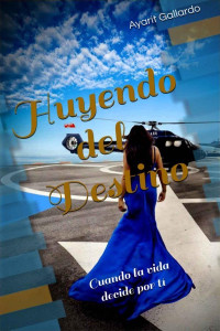 Ayarit Gallardo — Huyendo del destino