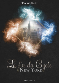 Tia Wolff  — La fin du cycle - New York